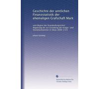 Geschichte der amtlichen Finanzstatistik der ehemaligen Grafschaft Mark: vom Beginn der brandenburgischen Regierung bis zur Gründung der Kriegs- und Domänenkammer in Kleve 1609-1723