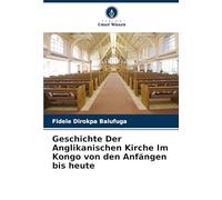 Geschichte Der Anglikanischen Kirche Im Kongo von den Anfängen bis heute