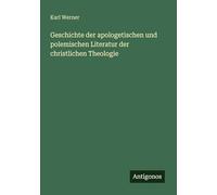 Geschichte der apologetischen und polemischen Literatur der christlichen Theologie