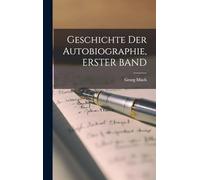 Geschichte Der Autobiographie, ERSTER BAND