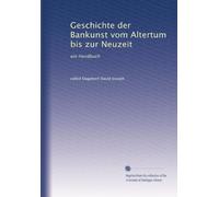 Geschichte der Bankunst vom Altertum bis zur Neuzeit: ein Handbuch