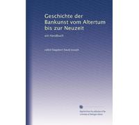 Geschichte der Bankunst vom Altertum bis zur Neuzeit: ein Handbuch