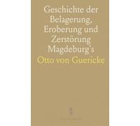 Geschichte der Belagerung, Eroberung und Zerstörung Magdeburg's