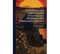 Geschichte Der Christlichen Eschatologie Innerhalb Der Vornicänischen Zeit