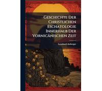 Geschichte Der Christlichen Eschatologie Innerhalb Der Vornicänischen Zeit