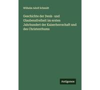 Geschichte der Denk- und Glaubensfreiheit im ersten Jahrhundert der Kaiserherrschaft und des Christenthums