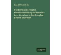 Geschichte der deutschen Bundesversammlung: insbesondere ihres Verhaltens zu den deutschen National-Interessen