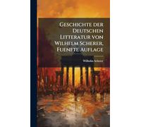 Geschichte der Deutschen Litteratur von Wilhelm Scherer, Fuenfte Auflage