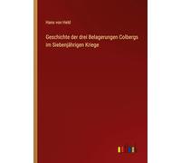 Geschichte der drei Belagerungen Colbergs im Siebenjährigen Kriege
