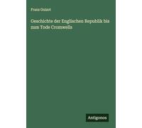 Geschichte der Englischen Republik bis zum Tode Cromwells