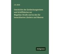 Geschichte der Entdeckungsreisen und Schifffahrten zur Magellan-Straße und zu den ihr benachbarten Ländern und Meeren