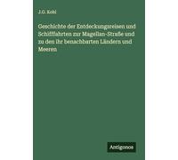 Geschichte der Entdeckungsreisen und Schifffahrten zur Magellan-Straße und zu den ihr benachbarten Ländern und Meeren