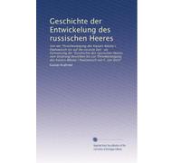 Geschichte der Entwickelung des russischen Heeres: Von der Thronbesteigung des Kaisers Nikolai I Pawlowitsch uf die neueste Zeit : als ... Nikolai I Pawlowitsch von F. von Stein"