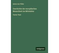 Geschichte der europäischen Menschheit im Mittelalter: Vierter Theil