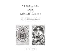 Geschichte der Familie Pálffy: 1000 Jahre im Dienst für Ungarn und Österreich