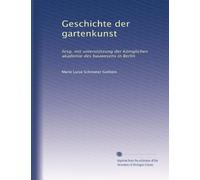 Geschichte der gartenkunst: hrsg. mit unterstützung der Königlichen akademie des bauwesens in Berlin