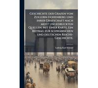 Geschichte der Grafen von Zollern-Hohenberg und ihrer Grafschaft nach meist ungedruckten Quellen. Mit einer Karte. Ein Beitrag zur schwäbischen und deutschen Reichs-Geschichte.
