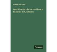 Geschichte der griechischen Literatur bis auf die Zeit Justinians