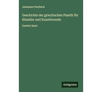Geschichte der griechischen Plastik für Künstler und Kunstfreunde: Zweiter Band