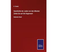 Geschichte der Juden von den ältesten Zeiten bis auf die Gegenwart: Siebenter Band