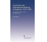 Geschichte der katholikenverfolgung in England, 1535-1681: Die englischen märtyrer seit der glaubensspaltung.: Volume 4