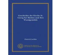 Geschichte der Kirche St. Georg bei Räzüns und ihre Wandgemälde (Vol-1)