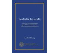 Geschichte der Metalle: vom Verein zur beförderung des gewerbfleisses mit edm ersten Tornow-preise gekrönte preisschrift