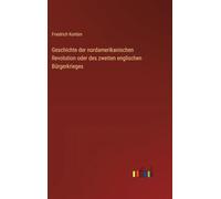 Geschichte der nordamerikanischen Revolution oder des zweiten englischen Bürgerkrieges