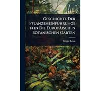 Geschichte Der PflanzeneinfÃ1/4hrungen in Die Europäischen Botanischen Gärten