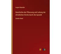 Geschichte der Pflanzung und Leitung der christlichen Kirche durch die Apostel: Zweiter Band
