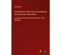 Geschichte der Politik, Cultur und Aufklärung des achtzehnten Jahrhunderts: Deutschland und die französische Revolution - Dritte Abtheilung