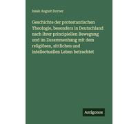 Geschichte der protestantischen Theologie, besonders in Deutschland nach ihrer principiellen Bewegung und im Zusammenhang mit dem religiösen, sittlichen und intellectuellen Leben betrachtet