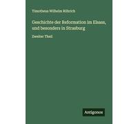 Geschichte der Reformation im Elsass, und besonders in Strasburg: Zweiter Theil