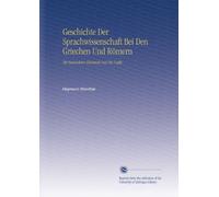 Geschichte Der Sprachwissenschaft Bei Den Griechen Und Römern: Mit Besonderer Rücksicht Auf Die Logik,