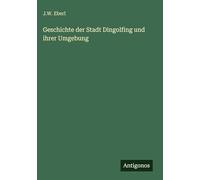 Geschichte der Stadt Dingolfing und ihrer Umgebung