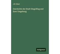 Geschichte der Stadt Dingolfing und ihrer Umgebung