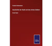 Geschichte der Stadt und des Amtes Geldern: Erster Band