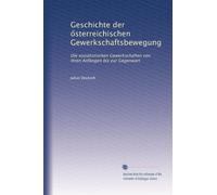 Geschichte der ?sterreichischen Gewerkschaftsbewegung: Die sozialistischen Gewerkschaften von ihren Anfängen bis zur Gegenwart