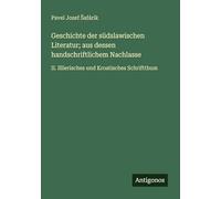 Geschichte der südslawischen Literatur; aus dessen handschriftlichem Nachlasse: II. Illierisches und Kroatisches Schriftthum