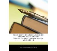 Geschichte Der Südslawischen Literatur: Aus Dessen Handschriftlichem Nachlasse, Volumes 1-2