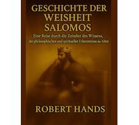 GESCHICHTE DER WEISHEIT SALOMOS:: Eine Reise durch die Zeitalter des Wissens, der philosophischen und spirituellen Erkenntnisse der Alten