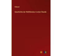 Geschichte der Weltliteratur in einer Stunde