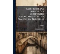Geschichte Des Abfalls Der Vereinigten Niederlande Von Der Spanischen Regierung