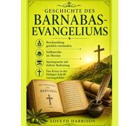 GESCHICHTE DES BARNABAS-EVANGELIUMS: Beschneidung geistlich verstanden Sabbatruhe im Messias Speisegesetze mit tieferer Bedeutung Das Kreuz in der Heiligen Schrift vorausgebildet