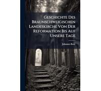 Geschichte Des Braunschweigischen Landeskirche Von Der Reformation Bis Auf Unsere Tage
