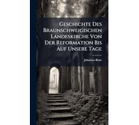 Geschichte Des Braunschweigischen Landeskirche Von Der Reformation Bis Auf Unsere Tage