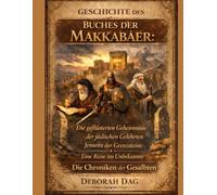 GESCHICHTE DES BUCHES DER MAKKABÄER:: Die geflüsterten Geheimnisse der jüdischen Gelehrten - Jenseits der Grenzsteine - Eine Reise ins Unbekannte - Die Chroniken der Gesalbten