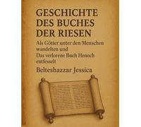 GESCHICHTE DES BUCHES DER RIESEN:: Als Götter unter den Menschen wandelten undDas verlorene Buch Henoch entfesselt