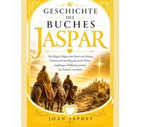 GESCHICHTE DES BUCHES JASPAR: Die Magier folgen dem Stern zum König: Visionen auf dem Weg durch die Wüste empfangen, Hoffnung jenseits des Palastes verankert