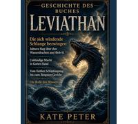 GESCHICHTE DES BUCHES LEVIATHAN:: Die sich windende Schlange bezwingen: Jahwes Sieg über den Wasserdrachen aus Hiob 41 Unbändige Macht in Gottes Hand Vom fünften Schöpfungstag bis zum Jüngsten Gericht